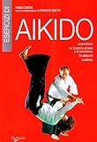 Image de Esercizi di aikido. Le posizioni. Le tecniche di leva e di proiezione. Gli attacchi. La difesa