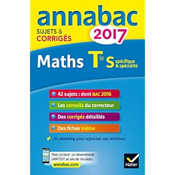 Annales Annabac 2017 Maths Tle S spécifique & spécialité: sujets et corrigés du bac Terminale S Annales Annabac 2017 Maths Tle S spécifique & spécialité: sujets et corrigés du bac Terminale S