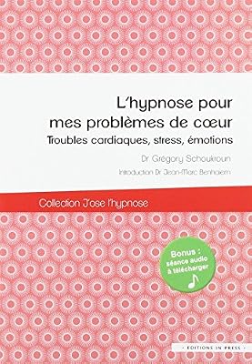 IN PRESS L'hypnose pour mes problèmes de coeur : troubles cardiaques, stress, émotions