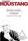Jamais contre, d'abord: La présence d'un corps