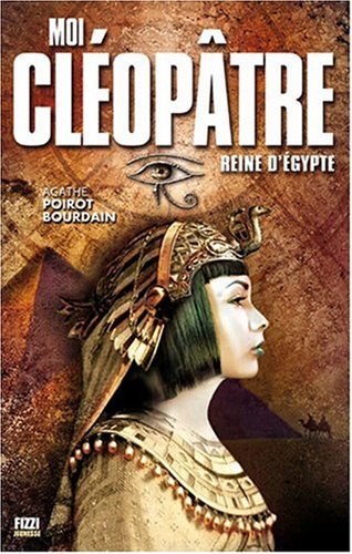 couverture de : Moi, Cl&eacute;op&acirc;tre : Reine d'Egypte