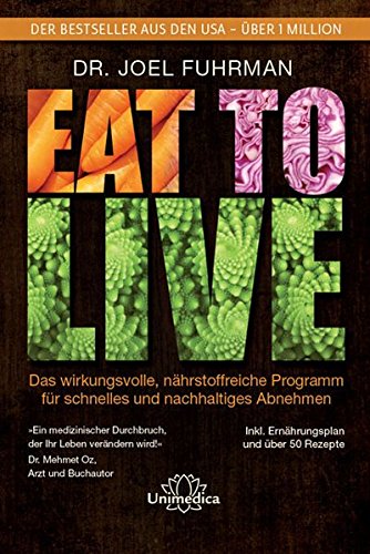 Download Eat to Live: Das wirkungsvolle, nährstoffreiche Programm für schnelles und nachhaltiges Abnehmen Download Eat to Live: Das wirkungsvolle, nährstoffreiche Programm für schnelles und nachhaltiges Abnehmen