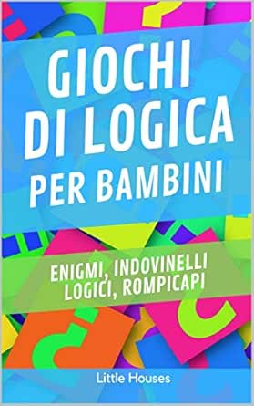 Giochi Di Logica Per Bambini Enigmi Indovinelli Logici Rompicapi 7 15 Anni Italian Edition Ebook Houses Little Amazon In Kindle Store