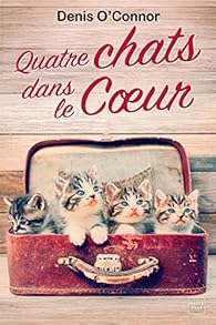 Quatre Chats Dans Le Coeur Denis O Connor Babelio