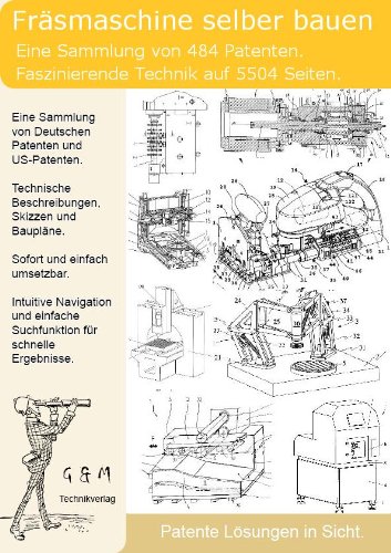 Preisvergleich Produktbild Fräsmaschine selber bauen: 5504 Seiten Patente zeigen wie!