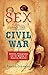 Produktbild Sex and the Civil War: Soldiers, Pornography, and the Making of American Morality (Steven and Janice Brose Lectures in the Civil War Era)