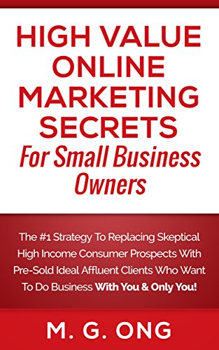 High Value Online Marketing Secrets For Small Business Owners
