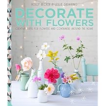 Decorate with Flowers: Creative ideas for flowers and containers around the home