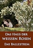 Image de Das Haus der weißen Rosen: historischer Roman