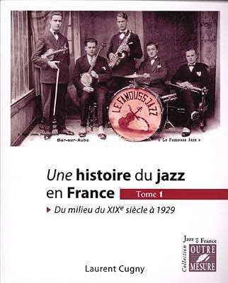 Outre Mesure Une histoire du jazz en France. Tome 1 : du milieu du XIXe siècle à 1929