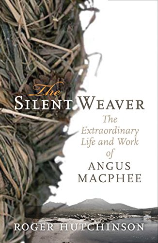 Download The Silent Weaver: The Extraordinary Life and Work of Angus MacPhee Download The Silent Weaver: The Extraordinary Life and Work of Angus MacPhee