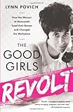 The Good Girls Revolt: How the Women of Newsweek Sued their Bosses and Changed the Workplace by 