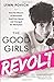 The Good Girls Revolt: How the Women of Newsweek Sued their Bosses and Changed the Workplace by 