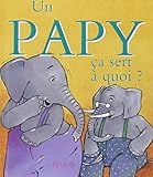 Un papy ça sert à quoi ?