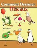 Comment Dessiner - Oiseaux: Livre de Dessin: Apprendre Dessiner by