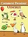 Comment Dessiner - Oiseaux: Livre de Dessin: Apprendre Dessiner by