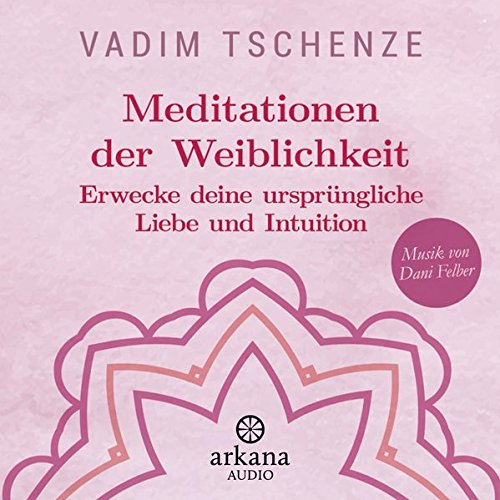 Download Meditationen der Weiblichkeit: Erwecke deine ursprüngliche Liebe und Intuition - Musik von Dani Felber Download Meditationen der Weiblichkeit: Erwecke deine ursprüngliche Liebe und Intuition - Musik von Dani Felber