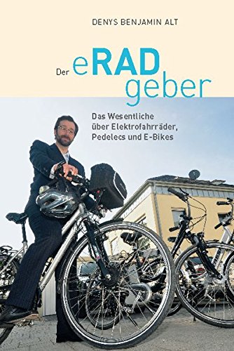 Der eRADgeber: Das Wesentliche über Elektrofahrräder, Pedelecs und E-Bikes