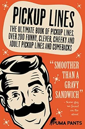 Pickup Lines The Ultimate Book Of Pickup Lines Over 200 Funny Clever Cheeky And Adult Pickup Lines And Comebacks Humor Of The Funny Kind 1 Ebook Pants Puma Amazon Co Uk Kindle Store