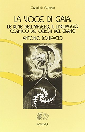 La voce di Gaia. Le rune dell'angelo, il linguaggio cosmico dei cerchi nel grano La voce di Gaia. Le rune dell'angelo, il linguaggio cosmico dei cerchi nel grano