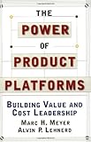 The Power of Product Platforms: Creating and Sustaining Robust Corporations by Marc H. Meyer, Alvin P. Lehnerd