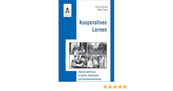 Kooperatives Lernen Theorie Und Praxis In Schule Hochschule Und Erwachsenenbildung Amazon De Konrad Klaus Traub Silke Bucher