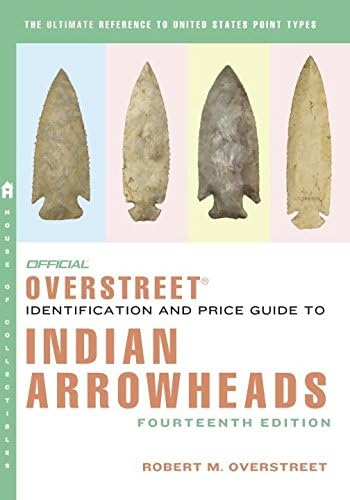 The Official Overstreet Identification and Price Guide to Indian Arrowheads, 14th Edition