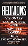 Reunions: Visionary Encounters with Departed Loved Ones by 
