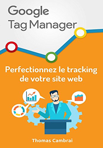 Google Tag Manager : Perfectionnez le tracking de votre site web francais