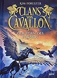 Clans von Cavallon / Clans von Cavallon (1). Der Zorn des Pegasus by Kim Forester, Max Meinzold