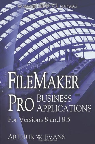 [Filemaker Pro Business Applications: For Versions 8 and 8.5] [By: Evans, Arthur] [August, 2006]