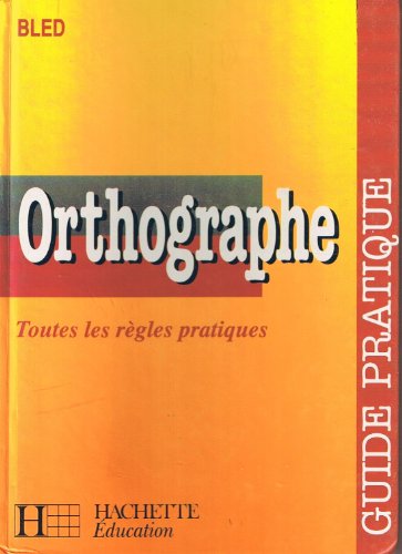 Orthographe : Toutes les règles pratiques