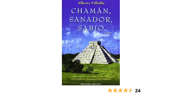 Chaman Sanador Sabio Como Sanarse A Uno Mismo Y A Los Demas Con La Medicina Energetica De Las Americas Como Sanarse A Uno Mismo Y A Los Demas Con De Las