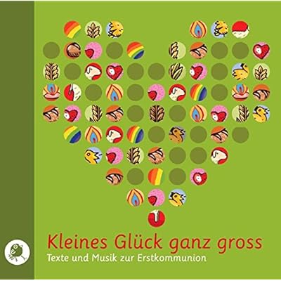 Kleines Glück ganz groß. CD: Texte und Musik zur Erstkommunion Kleines Glück ganz groß. CD: Texte und Musik zur Erstkommunion