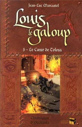 Télécharger Louis le Galoup, Tome 5 : Le coeur de Tolosa Gratuit