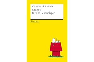 Snoopy für alle Lebenslagen. Philosophisches und Tiefsinniges von der Kultfigur von Charles M. Schulz – Reclams Universal-Bibliothek: Schulz, Charles M. – 14487