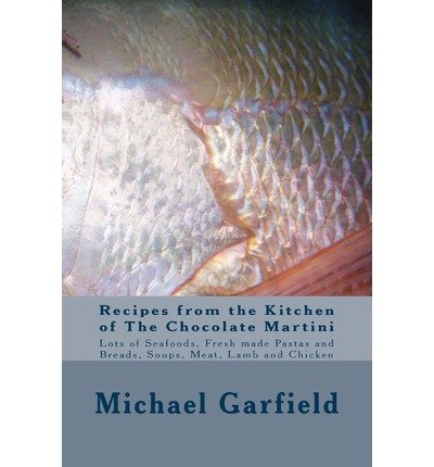 By Garfield, Chef Michael a [ Recipes from the Kitchen of the Chocolate Martini ] [ RECIPES FROM THE KITCHEN OF THE CHOCOLATE MARTINI ] Sep - 2013 { Paperback }