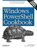 Windows PowerShell Cookbook: The Complete Guide to Scripting Microsoft's Command Shell by 