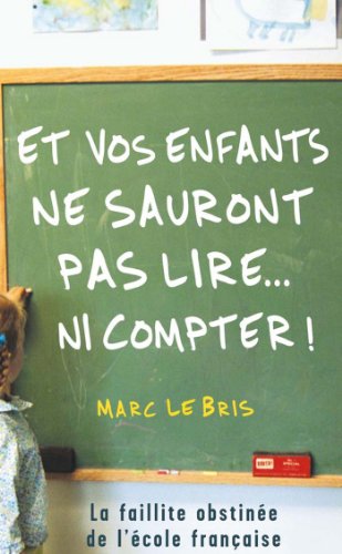 Download Et vos enfants ne sauront pas lire... ni compter ! (Essais - Documents)