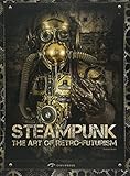 The Art of Steam Punk: The Art of Retro-Futurism by 
