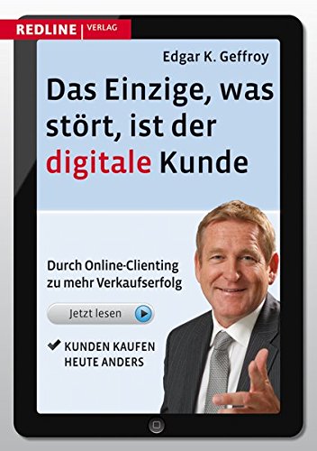 Download Das Einzige, was stört, ist der digitale Kunde: Durch Online-Clienting zu mehr Verkaufserfolg Download Das Einzige, was stört, ist der digitale Kunde: Durch Online-Clienting zu mehr Verkaufserfolg