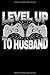 Produktbild Level Up To Husband: 120 Seiten (6x9 Zoll) Blanko Notizbuch für Gamer Hochzeit Freunde I Gaming Verlobung Leeres Notizheft I Konsole Bräutigam Zeichenbuch I Controller Skizzenbuch