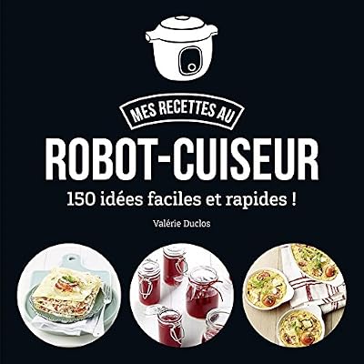 First Ma cuisine au robot-cuiseur - 150 recettes faciles et rapides
