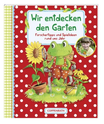 Download Wir entdecken den Garten: Forschertipps und Spielideen rund ums Jahr