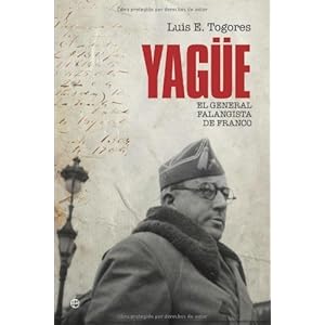 Yagüe : el general falangista de Franco (Historia Del Siglo Xx)
