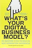 What's Your Digital Business Model?: Six Questions to Help You Build the Next-Generation Enterprise by 