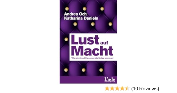 Lust Auf Macht Wie Nicht Nur Frauen An Die Spitze Kommen - 