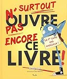 Surtout n'ouvre pas encore ce livre !