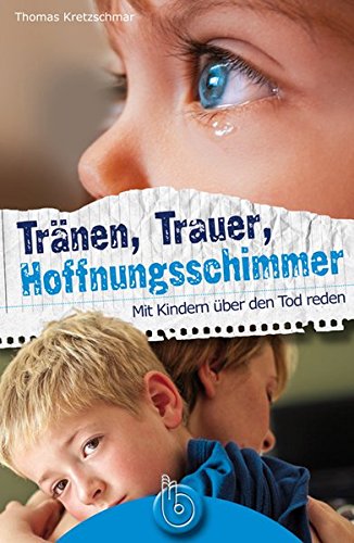 Tränen, Trauer, Hoffnungsschimmer: Mit Kindern über den Tod reden Tränen, Trauer, Hoffnungsschimmer: Mit Kindern über den Tod reden