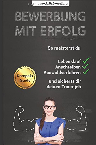Download Bewerbung mit Erfolg: So meisterst du Lebenslauf, Anschreiben, Auswahlverfahren und sicherst dir deinen Traumjob! Download Bewerbung mit Erfolg: So meisterst du Lebenslauf, Anschreiben, Auswahlverfahren und sicherst dir deinen Traumjob!